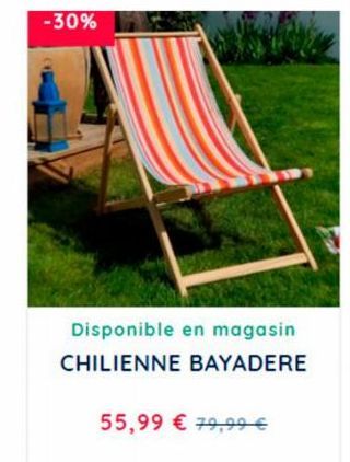 -30%  Disponible en magasin. CHILIENNE BAYADERE  55,99 € 79,99 € 