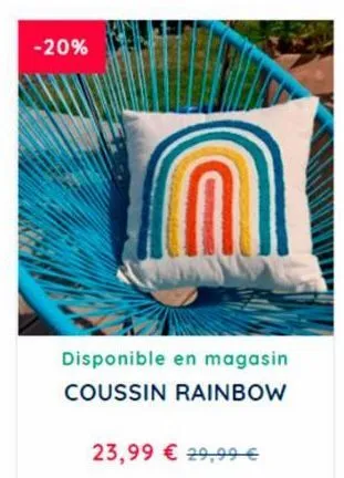 -20%  disponible en magasin coussin rainbow  23,99 € 29,99 € 