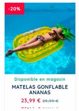 -20%  Disponible en magasin MATELAS GONFLABLE  ANANAS  23,99 € 29,99 € 