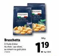 italiamo brachet  bruschetta  a thuile d'olive  au choix : aux olives,  au romarin ou goût pizza  italiamo baschets fam  11  150g 