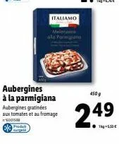 595  aubergines à la parmigiana aubergines gratinées  aux tomates et au fromage  co  italiamo  melanzane ala parmigiano  450 g  24⁹  1-5.53€  