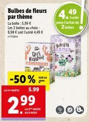 Bulbes de fleurs par thème  La boite:5.99 €  Les 2 boites au choix: 8,98 € soit l'unité 4,49 €  175854  Dec  Resistant  FLOWERSULES  -50%=  LABOTE 5.99  2.99  LA BOITE AU CHOIX  4.49  pour fachat de 2