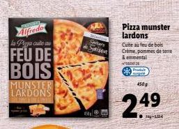 MOREN  Alfredo  la Pizza cute au  FEU DE BOIS  MUNSTER LARDONS  60X  Weeting Sesters Saison  Pizza munster lardons  Cuite au feu de bois Crème, pommes de terre  & emmental ²5606136  ausgel  450  2.49 