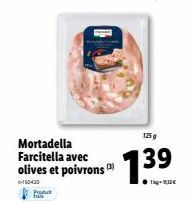 Produt  Mortadella Farcitella avec olives et poivrons (3)  6-150430  125g  139  ●Tkg-132€ 