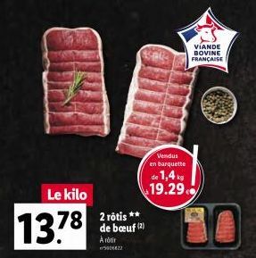 Le kilo  13.78  78 2 rôtis **  de bœuf (2) A rôtir 5001422  Vendus en barquette  de 1,4kg 19.29  VIANDE BOVINE FRANÇAISE 