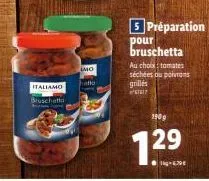 italiamo bruschetta  imo  hatto  5 préparation pour bruschetta  au choix: tomates séchées au poivrons  grillés  weig  1909  1.29  ●g-679€ 