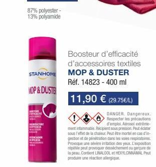 STANHOME  MOP & DUSTE  T  FICACITE s en GENERATORE SPICACIA www  CADER NIFICACIA ACTION Han  Boosteur d'efficacité d'accessoires textiles MOP & DUSTER Réf. 14823 - 400 ml  11,90 € (29.75€/L)  DANGER. 