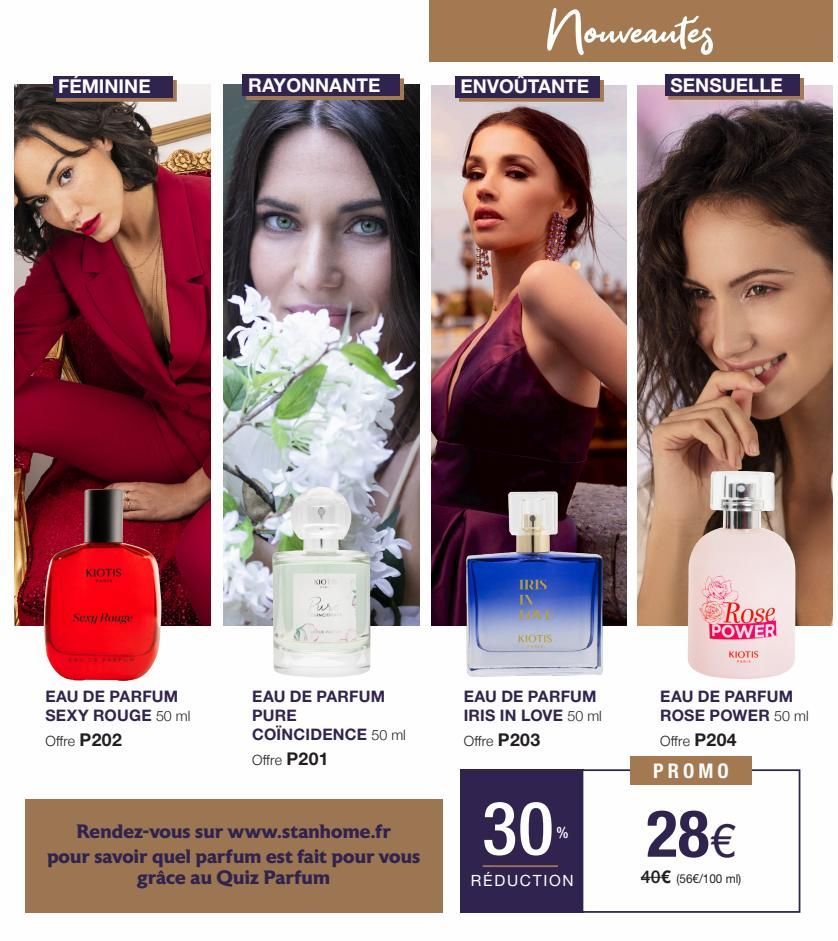 FÉMININE  KIOTIS  Sexy Rouge  EAU DE PARFUM SEXY ROUGE 50 ml  Offre P202  RAYONNANTE  XIO  EAU DE PARFUM PURE  COÏNCIDENCE 50 ml  Offre P201  Rendez-vous sur www.stanhome.fr pour savoir quel parfum es