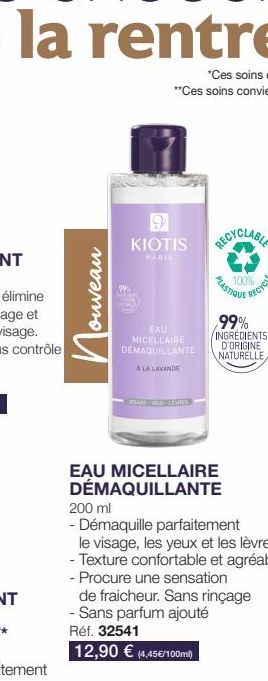 ouveau  и  KIOTIS RECYCLABLE  PARIS  EAU MICELLAIRE DÉMAQUILLANTE  A LA LAVANDE  PLASTIQUE  EAU MICELLAIRE DÉMAQUILLANTE  100%  99%  INGREDIENTS  D'ORIGINE NATURELLE  RECYCLE  200 ml  - Démaquille par