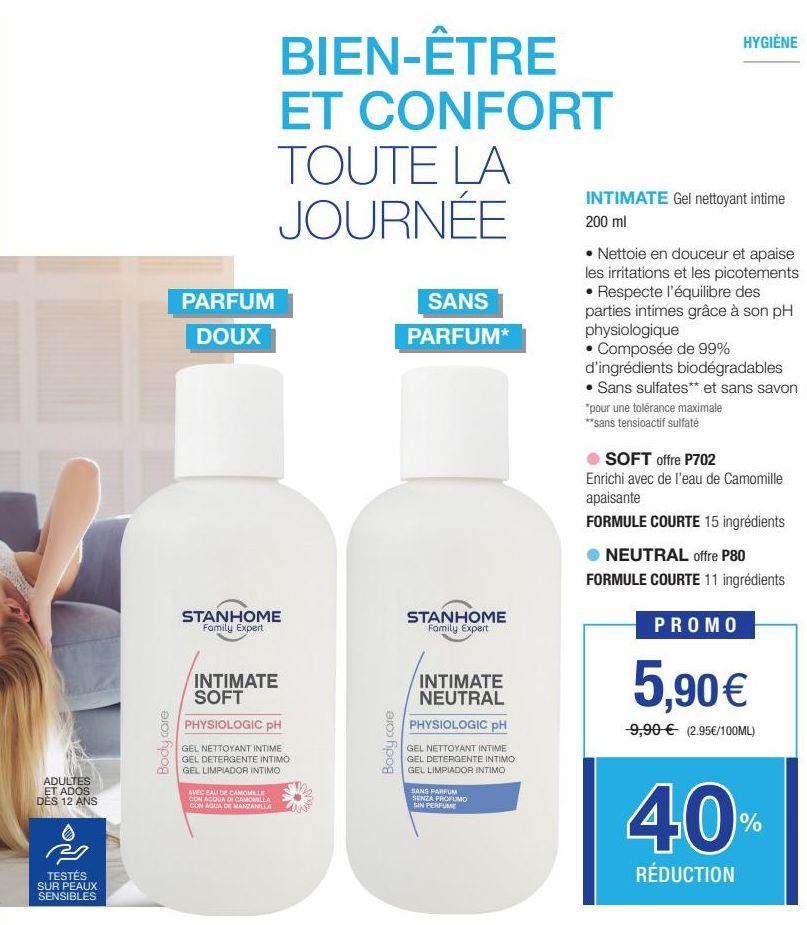 ADULTES ET ADOS DÈS 12 ANS  &  TESTÉS SUR PEAUX SENSIBLES  Body care  PARFUM  DOUX  STANHOME Family Expert  INTIMATE SOFT  BIEN-ÊTRE ET CONFORT TOUTE LA JOURNÉE  PHYSIOLOGIC PH  GEL NETTOYANT INTIME  