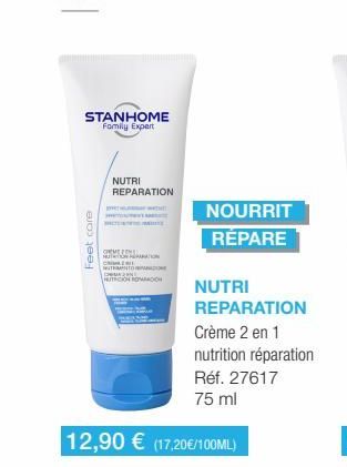 STANHOME Family Expert  Feet core  NUTRI REPARATION  vers  CREVEREND MUTATION TENTO  HOTACION ROMAN  Chi  NUTRI REPARATION  Crème 2 en 1  nutrition réparation  Réf. 27617  75 ml  12,90 € (17.20€/100ML