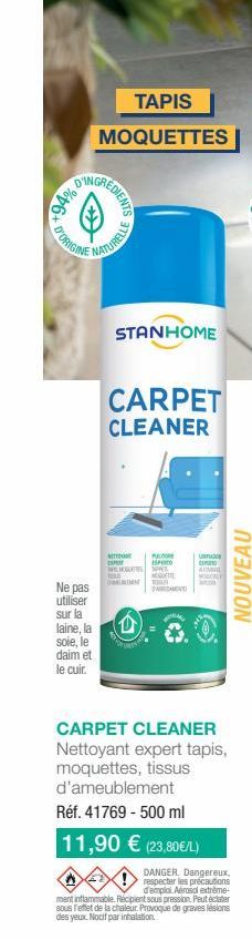 TAPIS  MOQUETTES  +94% 0  ++  GREDIENTS  D'ORIGINE  Ne pas utiliser  sur la  laine, la  soie, le  daim et le cuir.  MATURELLE  STANHOME  CARPET CLEANER  DUBT WEMOGUETTES  D  PALTOR ESPERTO PER ACQUETT