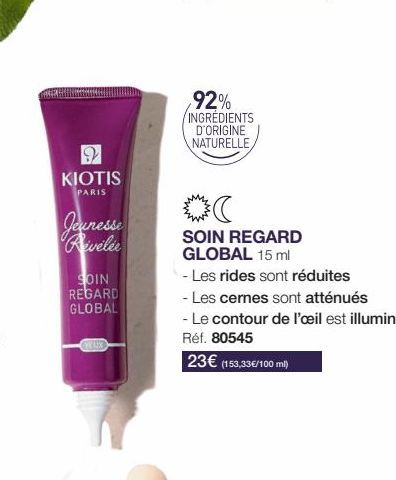 2  KIOTIS  PARIS  Reveler  SOIN REGARD  GLOBAL  YEUX  92% INGRÉDIENTS D'ORIGINE NATURELLE  (  SOIN REGARD GLOBAL 15 ml  - Les rides sont réduites  - Les cernes sont atténués  - Le contour de l'œil est