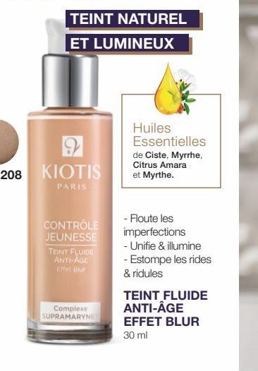 CONTRÔLE JEUNESSE  TEINT NATUREL  ET LUMINEUX  TEINT FLUIDE ANTI-AGE Effet Blur  Complexe) SUPRAMARYNE  Huiles Essentielles  de Ciste, Myrrhe, Citrus Amara et Myrthe.  - Floute les imperfections  - Un