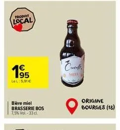 produit local  1⁹5  lel: 5,91 €  bière miel brasserie bos 7,5% vol. - 33 cl  cuca  mil  origine bourges (18) 