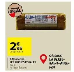 produit  local  295  lekg: 19,67 €  6 nonnettes  les ruches royales  150 g. au rayon epicerie  nonnettes  origine la ferté-saint-aubin  (45) 