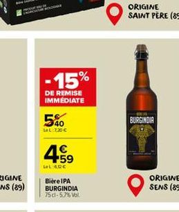 O  -15%  DE REMISE IMMÉDIATE  540  LeL:220 €  4.59  €  LeL:60€  Bière IPA BURGINDIA 75 dl-5,7% Vol.  ORIGINE SAINT PÈRE (89)  BURGINDIA  ORIGINE SENS (89) 
