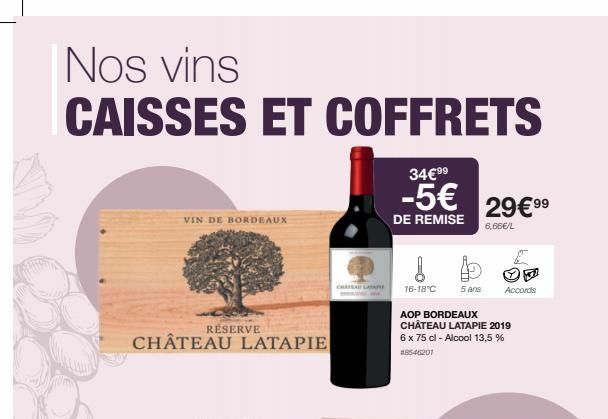 Nos vins CAISSES ET COFFRETS  34€99  -5€  VIN DE BORDEAUX  RÉSERVE  CHÂTEAU LATAPIE  CHALA  DE REMISE 6,66€/L  !  16-18°C  5 ans  AOP BORDEAUX CHÂTEAU LATAPIE 2019 6 x 75 cl - Alcool 13,5 % #8546201  