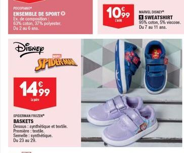 POCOPIANO  ENSEMBLE DE SPORT O  Ex. de composition: 63% coton, 37% polyester. Du 2 au 6 ans.  DISNEY SPIDERMAN  1499  SPIDERMAN FROZEN  BASKETS  Dessus: synthétique et textile.  Première: textile.  Se