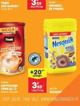 AUX RAISINS Le lot de 4.  MEGA!!  FORMAT  SUMMA  Choce  CAPPUCCINO FAMILIAL O Saveur chocolat.  2015  +20**  OFFERT  385  1.2kg (1,21  VANNE AMANDES EN POUDRE  +20% OFFERT  NGUE  Nesquik  REVEILLE LEL