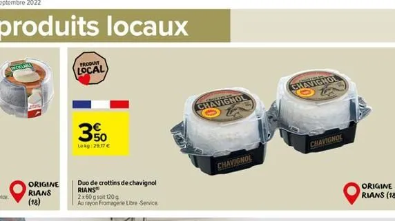 origine  rians  (18)  produit  local  50 lokg: 29,17 €  duo de crottins de chavignol rianst  2x60gsoit 120g  au rayon fromagerie libre service.  chavignol  chavignol  chavignol  chavignol  origine ria