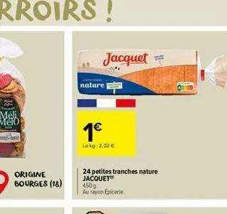 origine bourges (18)  jacquet  nature  1€  lokg:2,22 €  24 petites tranches nature jacquet 450g au tayon epicerle 