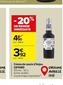 -20%  DE REMISE IMMÉDIATE  490  LeL: 900 €  392  LeL: 784€  Crème de cassis d'Anjou GIFFARD 16% Vol. 50cl.  Autres variétés  et grammages disponibles  CASSIS  ORIGINE  AVRILLE  (49) 