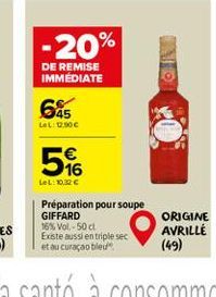 -20%  DE REMISE IMMÉDIATE  645  LeL: 12.90€  5%  516  LeL: 10.32€  Préparation pour soupe GIFFARD 16% Vol.-50 cl Existe aussi en triple sec et au curaçao bleu  ORIGINE  AVRILLE  (49) 