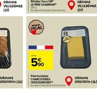 origine villedômer  (37)  origine issoudun (36)  rillettes tours igp le père champain  200 g  au rayon charcuterie libre-service  produit local  lekg  5%  beure  páte feuilletée charcuteries issolduno