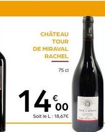 CHÂTEAU TOUR  DE MIRAVAL RACHEL  75 cl  14%0  Soit le L: 18,67€  DERE 