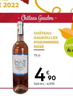 - Château Gaudou- MILET GARA  Mat  CHÂTEAU GAUDOU LES PIGEONNIERS ROSÉ  75 cl  4%0  €  90  Soit le L: 6,53€ 