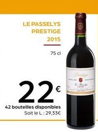 LE PASSELYS PRESTIGE 2015  75 cl  22€  42 bouteilles disponibles Soit le L: 29,33€  Shellige  Rady 