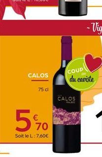 CALOS  75 cl  5%  570  Soit le L: 7,60€  CALOS  COUP  du caviste 