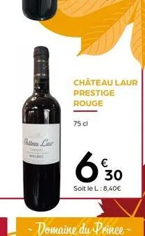 steau last  hor  malbec  château laur prestige rouge  75 cl  630  soit le l: 8,40€  -domaine du prince-