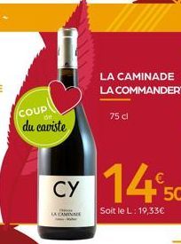 COUP  du caviste  CY  T  LA CAMINA  Ma  LA CAMINADE LA COMMANDERY  75 cl  14*50  Soit le L: 19,33€ 