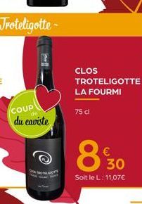 COUP  du caviste  O  CLOS  TROTELIGOTTE LA FOURMI  75 cl  8 $30  €  Soit le L: 11,07€ 