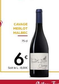 CAVAGE  MERLOT  MALBEC  75 cl  6€  Soit le L: 8,00€ 