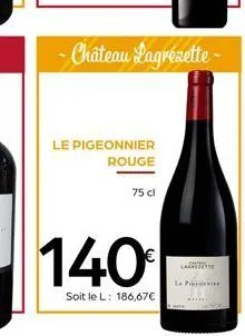 le pigeonnier rouge  - château lagrézette- 75 cl  140€  soit le l: 186,67€  lalette  le pre 