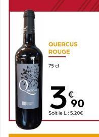 Quercus  QUERCUS ROUGE  75 cl  3%90  €  Soit le L : 5,20€ 