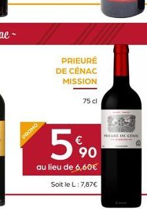 PROMO  PRIEURÉ DE CÉNAC  MISSION  75 cl  5%0  90  au lieu de 6,60€  Soit le L: 7,87€  URE OF CONC 