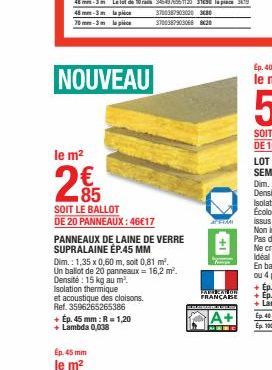 le m²  NOUVEAU  € 85  SOIT LE BALLOT  DE 20 PANNEAUX : 46€17  PANNEAUX DE LAINE DE VERRE SUPRALAINE EP.45 MM  Dim.: 1,35 x 0,60 m, soit 0,81 m². Un ballot de 20 panneaux = 16,2 m². Densité: 15 kg au m