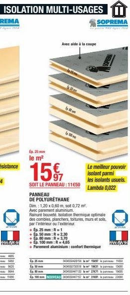 ISOLATION MULTI-USAGES  acti  FRANCAR  Ep.25 mm le m²  15€  SOIT LE PANNEAU: 11€50  Avec aide à la coupe  68  100m  PANNEAU  DE POLYURÉTHANE  Dim.: 1,20 x 0,60 m, soit 0,72 m². Avec parement aluminium