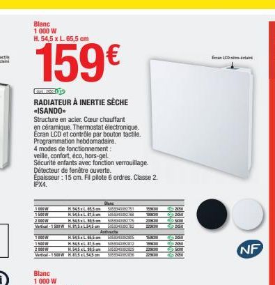 RADIATEUR À INERTIE SÈCHE *ISANDO  Structure en acier. Cœur chauffant  en céramique. Thermostat électronique. Ecran LCD et contrôle par bouton tactile. Programmation hebdomadaire.  4 modes de fonction