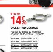 @ 125 mm  14%  COLLIER POLYLISS INOX Fixation du tubage de cheminée en partie haute et basse. Prémonté.  @125 mm 3416710084587 14420 Ⓒ155 mm 3416710084617 10€90 Ⓒ180 mm 341671008463116610 200mm 341671