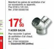17€  Y ACIER GALVA Pour raccorder 3 gaines  de ventilation d'air chaud. Ø 125 mm.  Ref. 3700130300359 + Classement MO (antifeu) 