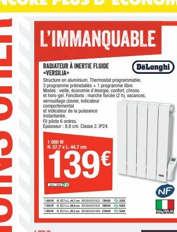 L'IMMANQUABLE  RADIATEUR À INERTIE FLUIDE <<VERSILIA»  Structure en aluminium. Thermostat programmable. 3 programme préinstallés + 1 programme libre. Modes: veille, économie d'énergie, confort, chrono