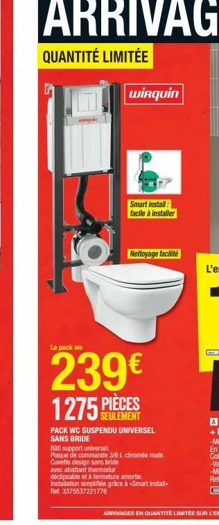 மண்புள்  wirquin  smart install: facile à installer  nettoyage facilité  le pack we  239€  1275 pièces  seulement  pack wc suspendu universel sans bride  bâti support universel.  plaque de commande 3/