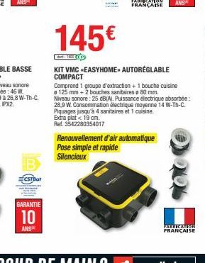 CSTBat  GARANTIE  10  ANS  145€  don 100  KIT VMC -EASYHOME» AUTORÉGLABLE COMPACT  Renouvellement d'air automatique Pose simple et rapide Silencieux  Comprend 1 groupe d'extraction + 1 bouche cuisine 