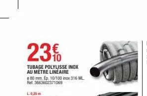 23 €  tubage polylisse inox au mêtre linéaire  80 mm. ep. 10/100 inox 316 ml ref. 3663602371069  