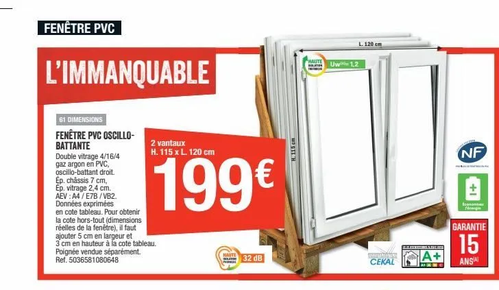 fenêtre pvc  l'immanquable  61 dimensions  fenêtre pvc oscillo-battante double vitrage 4/16/4 gaz argon en pvc, oscillo-battant droit. ép. châssis 7 cm, ep. vitrage 2,4 cm. aev: a4/e7b/vb2. données ex